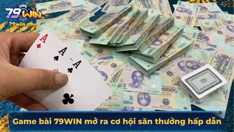 Game bài 79Win mở ra cơ hội săn thưởng hấp dẫn
