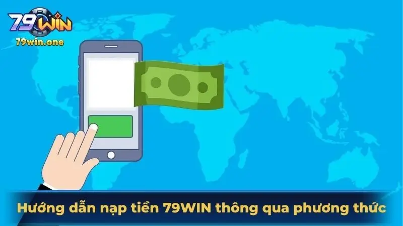 Hướng dẫn nạp tiền 79Win thông qua phương thức